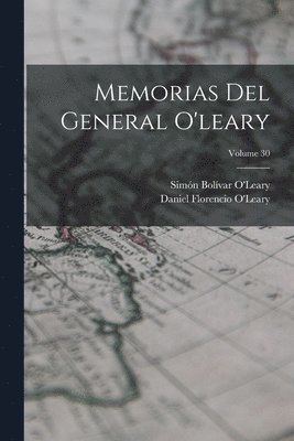 Daniel Florencio O'Leary, Simón Bolívar O'Leary - Memorias Del General O'leary; Volume 30, Häftad