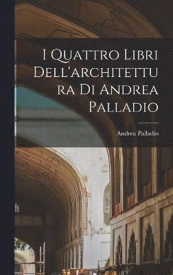 I Quattro Libri Dell'architettura Di Andrea Palladio 1