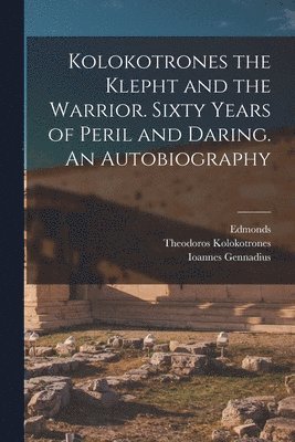 Edmonds, Theodoros Kolokotrones, Ioannes Gennadius - Kolokotrones the Klepht and the Warrior. Sixty Years of Peril and Daring. An Autobiography, Häftad