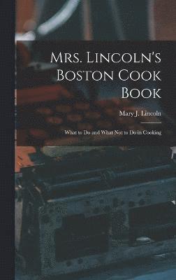 Lincoln Mary J (Mary Johnson), Lincoln Mary J. (Mary Johnson), Lincoln, Mary J. (Mary Johnson) - Mrs. Lincoln's Boston Cook Book, Inbunden