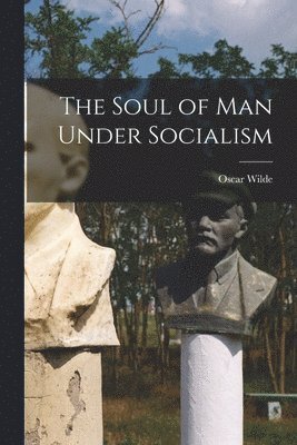 bokomslag The Soul of Man Under Socialism