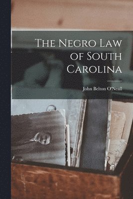 The Negro Law of South Carolina 1