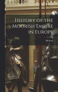 bokomslag History of the Moorish Empire in Europe