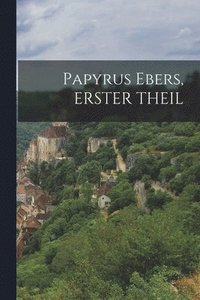 bokomslag Papyrus Ebers, ERSTER THEIL