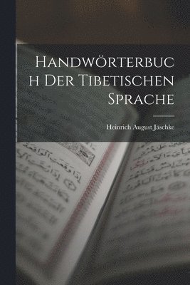 Heinrich August Jäschke - Handwörterbuch Der Tibetischen Sprache, Häftad