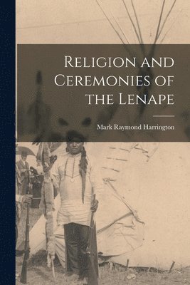 Religion and Ceremonies of the Lenape 1