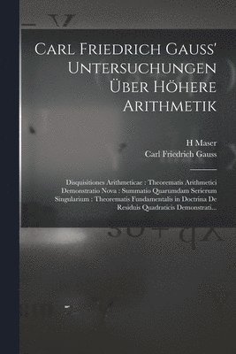 Carl Friedrich Gauss, H Maser - Carl Friedrich Gauss' Untersuchungen Über Höhere Arithmetik, Häftad