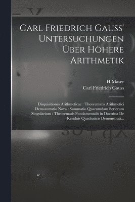 Carl Friedrich Gauss' Untersuchungen ber Hhere Arithmetik 1