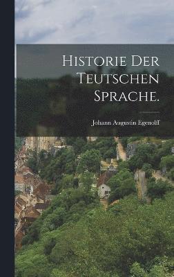 Historie der teutschen Sprache. 1