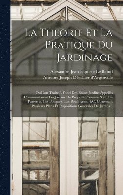 Antoine-Joseph Dézallier D'Argenville, Alexandre Jean Baptiste Le Blond - Theorie Et La Pratique Du Jardinage, Inbunden