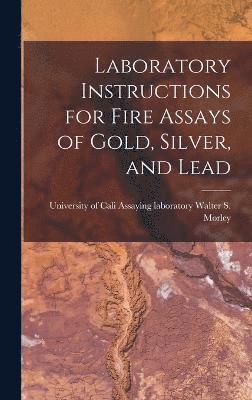 Laboratory Instructions for Fire Assays of Gold, Silver, and Lead 1