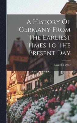 bokomslag History Of Germany From The Earliest Times To The Present Day