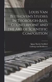 bokomslag Louis van Beethoven's Studies in Thorough-bass, Counterpoint and the art of Scientific Composition