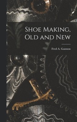 bokomslag Shoe Making, old and New