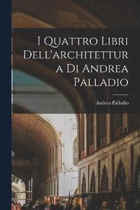 bokomslag I Quattro Libri Dell'architettura Di Andrea Palladio