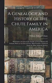 bokomslag A Genealogy and History of the Chute Family in America