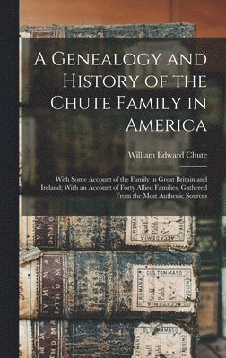 A Genealogy and History of the Chute Family in America 1