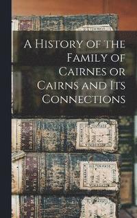 bokomslag History of the Family of Cairnes or Cairns and its Connections