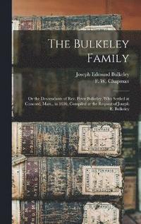bokomslag The Bulkeley Family; or the Descendants of Rev. Peter Bulkeley, who Settled at Concord, Mass., in 1636. Compiled at the Request of Joseph E. Bulkeley