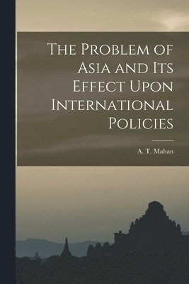 The Problem of Asia and Its Effect Upon International Policies 1