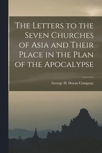 bokomslag The Letters to the Seven Churches of Asia and Their Place in the Plan of the Apocalypse