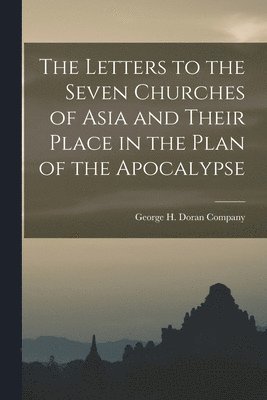 bokomslag Letters to the Seven Churches of Asia and Their Place in the Plan of the Apocalypse