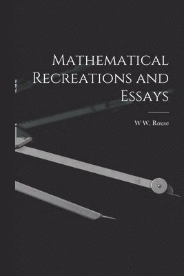 Mathematical Recreations and Essays 1