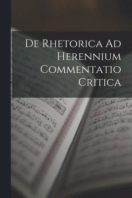 bokomslag De Rhetorica Ad Herennium Commentatio Critica