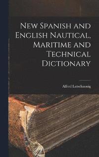 bokomslag New Spanish and English Nautical, Maritime and Technical Dictionary