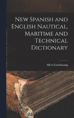 New Spanish and English Nautical, Maritime and Technical Dictionary 1