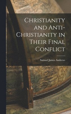 bokomslag Christianity and Anti-Christianity in Their Final Conflict