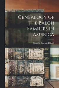 bokomslag Genealogy of the Balch Families in America