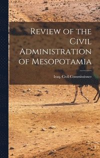 bokomslag Review of the Civil Administration of Mesopotamia