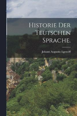 Historie der teutschen Sprache. 1