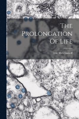 The Prolongation Of Life 1