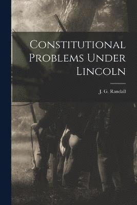 Constitutional Problems Under Lincoln