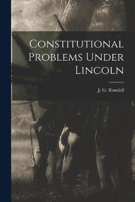 Constitutional Problems Under Lincoln 1