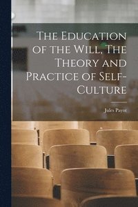 bokomslag Education of the Will, The Theory and Practice of Self-Culture