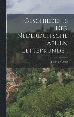 J van de Velde - Geschiedenis Der Nederduitsche Tael En Letterkunde..., Inbunden