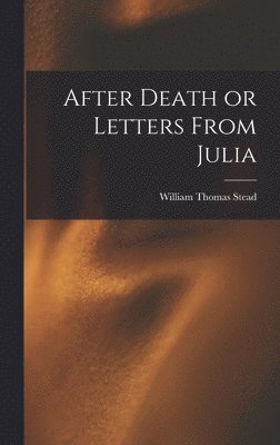 After Death or Letters From Julia 1