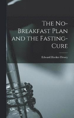 Edward Hooker Dewey - No-Breakfast Plan and the Fasting-Cure, Inbunden