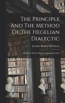 bokomslag The Principle And The Method Of The Hegelian Dialectic