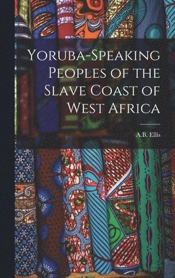 Yoruba-Speaking Peoples of the Slave Coast of West Africa 1