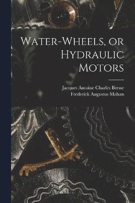 Water-wheels, or Hydraulic Motors 1