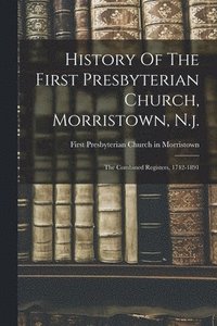 bokomslag History Of The First Presbyterian Church, Morristown, N.j.