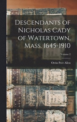 bokomslag Descendants of Nicholas Cady of Watertown, Mass. 1645-1910; Volume 2