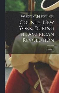 bokomslag Westchester County, New York, During the American Revolution