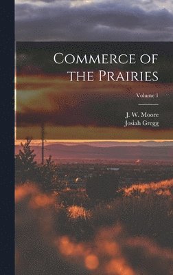 Commerce of the Prairies; Volume 1 1