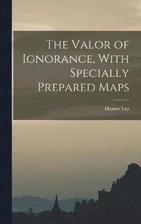 bokomslag Valor of Ignorance, With Specially Prepared Maps