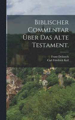 Carl Friedrich Keil, Franz Delitzsch - Biblischer Commentar über das Alte Testament., Inbunden